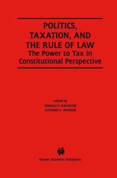 Paperback Politics, Taxation, and the Rule of Law: The Power to Tax in Constitutional Perspective Book