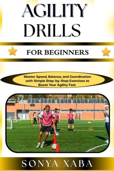 Paperback Agility Drills for Beginners: Master Speed, Balance, and Coordination with Simple Step-by-Step Exercises to Boost Your Agility Fast Book