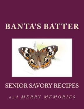 Paperback Banta's Batter: Senior Savory Recipes and Merry Memories Book