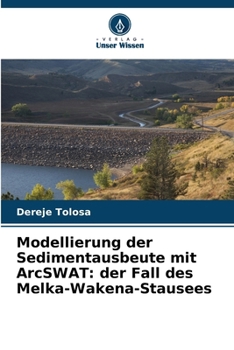 Paperback Modellierung der Sedimentausbeute mit ArcSWAT: der Fall des Melka-Wakena-Stausees [German] Book