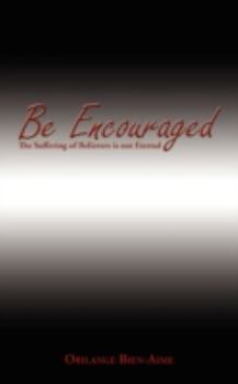 Paperback Be Encouraged: The Suffering of Believers is not Eternal Book
