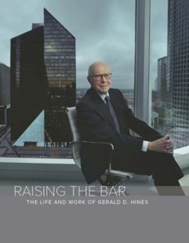 Hardcover Raising the Bar: The Life and Work of Gerald D. Hines Book