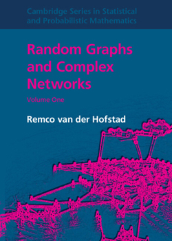 Random Graphs and Complex Networks: Volume 1 - Book #43 of the Cambridge Series in Statistical and Probabilistic Mathematics