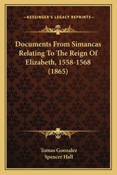 Paperback Documents From Simancas Relating To The Reign Of Elizabeth, 1558-1568 (1865) Book