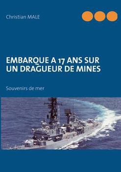 Paperback Embarque a 17 ans sur un dragueur de mines: Souvenirs de mer [French] Book