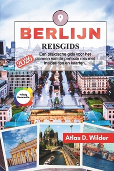 BERLIJN Reisgids 2026: Een praktische gids voor het plannen van de perfecte reis met insider-tips en kaarten. (Dutch Edition)