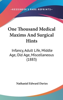 Hardcover One Thousand Medical Maxims And Surgical Hints: Infancy, Adult Life, Middle Age, Old Age, Miscellaneous (1883) Book