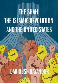 Hardcover The Shah, the Islamic Revolution and the United States Book