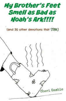 Paperback My Brother's Feet Smell as Bad as Noah's Ark!: (and 30 other devotions that stink) Book