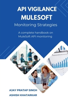 Paperback API Vigilance MuleSoft Monitoring Strategies: A Complete Handbook on MuleSoft API Monitoring Book