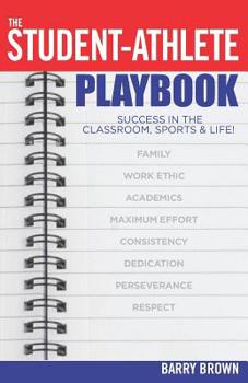 Paperback The Student-Athlete Playbook: Success in the Classroom, Sports & Life! Book