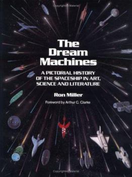 Hardcover The Dream Machines: An Illustrated History of the Spaceship in Art, Science, and Literature Book