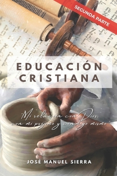 Paperback Educación Cristiana (Segunda parte): "Mi relación con Dios, con mi prójimo y conmigo mismo" [Spanish] Book