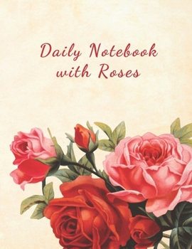 Daily Notebook with Roses: 100 pages | Daily Notebook for 98 days | 8.5x11 inches | Daily Log - Journal | All Pages with Roses | Romantic Vintage Cover | Organize and Plan Your Days