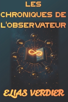 Paperback Les Chroniques de l'Observateur: Décodez les Symboles de Votre Vie et Découvrez Qui Vous Êtes Vraiment - Expérience Interactive de Transformation [French] Book