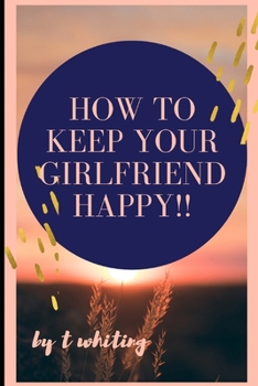 Paperback How to Keep Your Girlfriend Happy!! Book