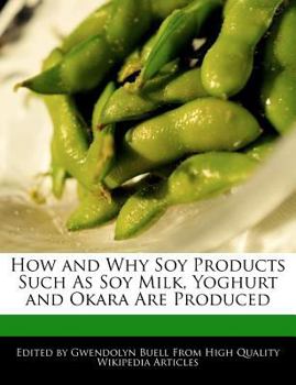 How and Why Soy Products Such As Soy Milk, Yoghurt and Okara Are Produced