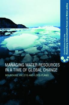 Managing Water Resources in a Time of Global Change: Mountains, Valleys and Flood Plains