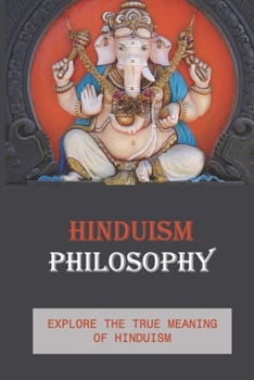 Paperback Hinduism Philosophy: Explore The True Meaning Of Hinduism: Practice Meditations Book