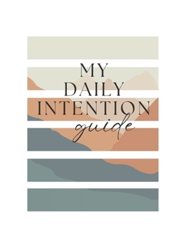 My Daily Intention Guide: Connect the life that God has given you with the purpose He has called you to