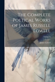 Paperback The Complete Poetical Works of James Russell Lowell; Volume 1 Book