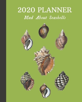 Paperback 2020 Planner: Mad About Seashells: Monthly & Weekly Planner With Dot Grid Pages: Great Gift For Sea Shell Collectors & Conchologists Book