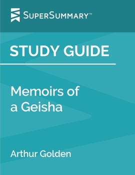 Study Guide: Memoirs of a Geisha by Arthur Golden (SuperSummary)
