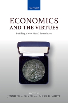 Hardcover Economics & The Virtues: Building a New Moral Foundation Book