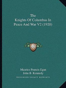 Paperback The Knights Of Columbus In Peace And War V2 (1920) Book