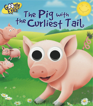 Board book Googly Eyes: The Pig with the Curliest Tail Book