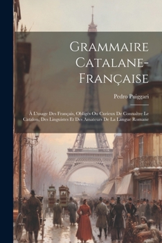 Paperback Grammaire Catalane-française: À L'usage Des Français, Obligés Ou Curieux De Connaître Le Catalon, Des Linguistes Et Des Amateurs De La Langue Romane [French] Book