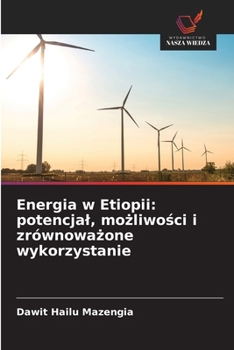 Energia w Etiopii: potencjal, możliwości i zrównoważone wykorzystanie