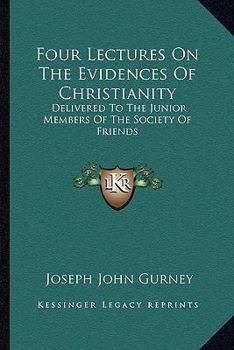 Paperback Four Lectures On The Evidences Of Christianity: Delivered To The Junior Members Of The Society Of Friends Book