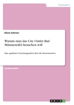 Paperback Warum man das City Outlet Bad Münstereifel besuchen will: Eine qualitative Forschungsarbeit über die Besuchsmotive [German] Book