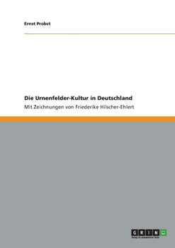 Paperback Die Urnenfelder-Kultur in Deutschland: Mit Zeichnungen von Friederike Hilscher-Ehlert [German] Book