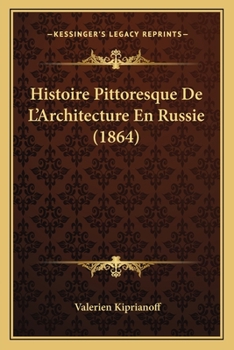 Paperback Histoire Pittoresque De L'Architecture En Russie (1864) [French] Book