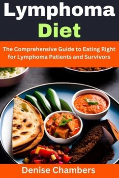 Paperback Lymphoma Diet: The Comprehensive Guide to Eating Right for Lymphoma Patients and Survivors Book