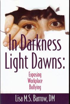 In Darkness Light Dawns: Exposing Workplace Bullying