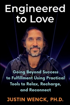 Paperback Engineered to Love: Going Beyond Success to Fulfi llment Using Practical Tools to Relax, Recharge, and Reconnect Book