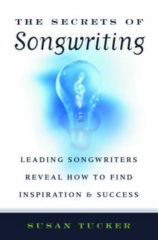 Paperback The Secrets of Songwriting: Leading Songwriters Reveal How to Find Inspiration & Success Book
