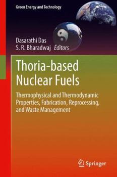 Hardcover Thoria-Based Nuclear Fuels: Thermophysical and Thermodynamic Properties, Fabrication, Reprocessing, and Waste Management Book