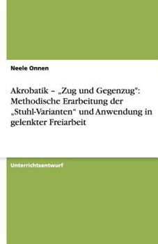 Paperback Akrobatik - "Zug und Gegenzug": Methodische Erarbeitung der "Stuhl-Varianten" und Anwendung in gelenkter Freiarbeit [German] Book