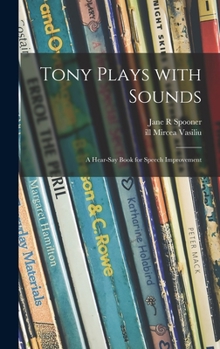 Hardcover Tony Plays With Sounds: a Hear-say Book for Speech Improvement Book