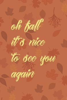 Paperback Oh Fall It's Nice To See You Again: All Purpose 6x9 Blank Lined Notebook Journal Way Better Than A Card Trendy Unique Gift Tangerine Autumn Fall Book