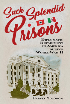 Hardcover Such Splendid Prisons: Diplomatic Detainment in America During World War II Book