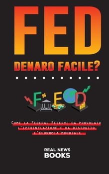 Paperback FED, denaro facile?: Come la Federal Reserve ha provocato l'iperinflazione e ha distrutto l'economia mondiale [Italian] Book