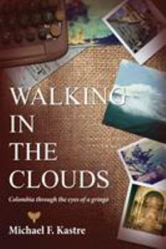 Paperback Walking in the Clouds - Colombia Through the Eyes of a Gringo Book