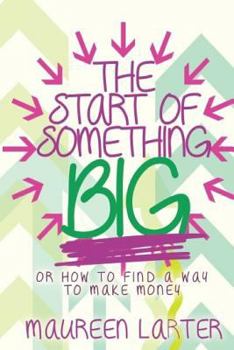 Paperback The Start of Something Big: or How to find a way to make Money Book
