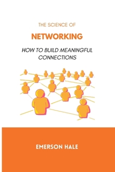 Paperback The Science of Networking: How to Build Meaningful Connections Book