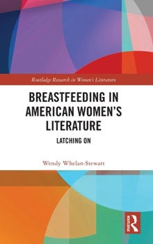 Hardcover Breastfeeding in American Women's Literature: Latching On Book